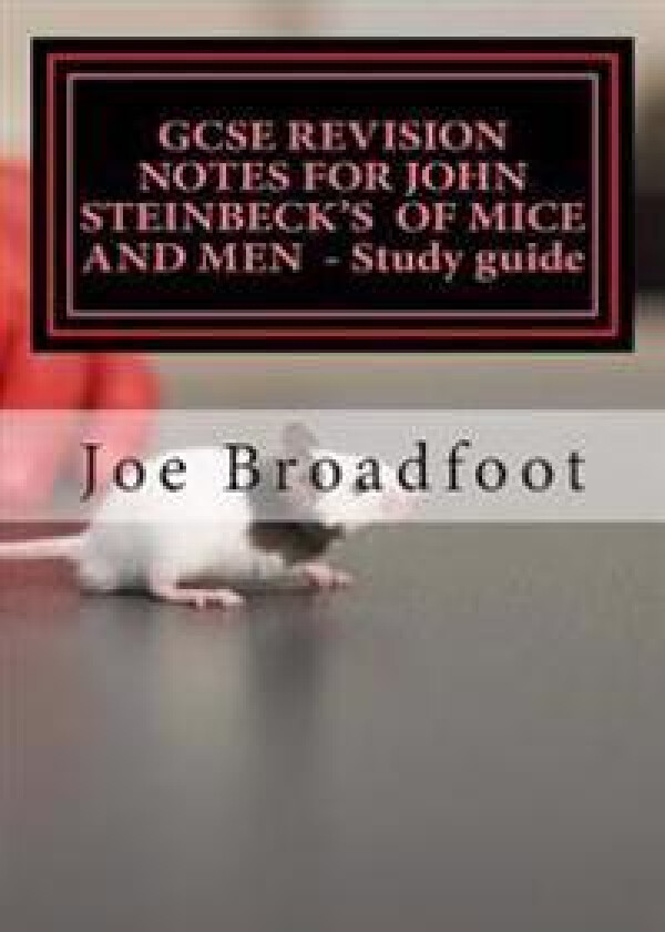 Gcse Revision Notes for John Steinbeck's of Mice and Men - Study Guide: All Chapters, Page-By-Page Analysis