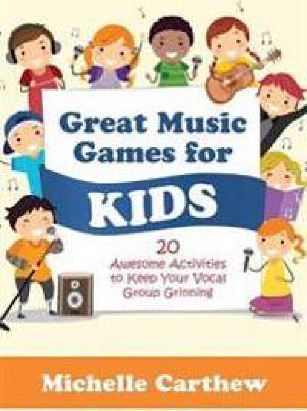 Great Music Games for Kids: 20 Awesome Activities to Keep Your Vocal Group Grinning