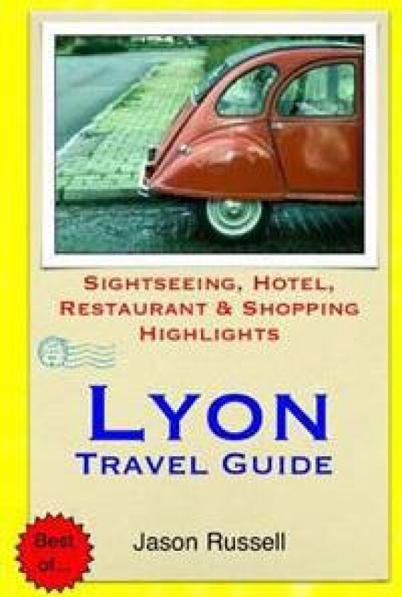 Lyon Travel Guide: Sightseeing, Hotel, Restaurant & Shopping Highlights