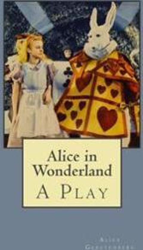 Alice in Wonderland: A Play