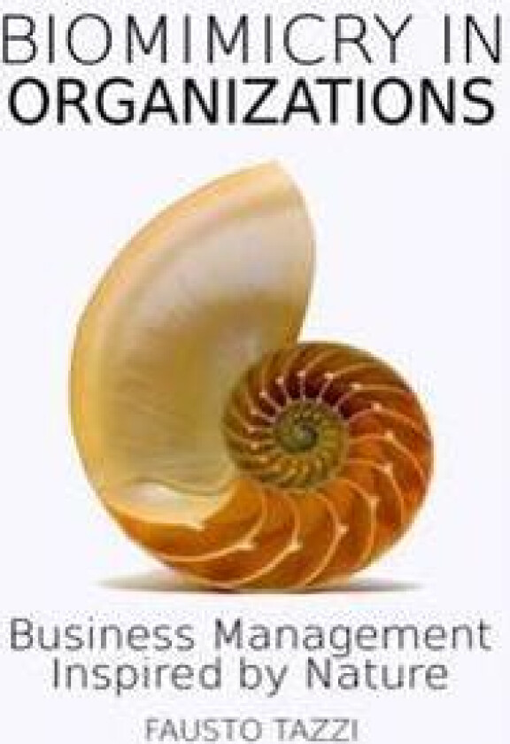 Biomimicry in Organizations: Drawing inspiration from nature to find new efficient, effective and sustainable ways of managing business
