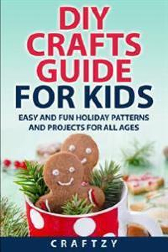 DIY Crafts Guide for Kids: Easy and Fun Holiday Patterns and Projects for All Ages