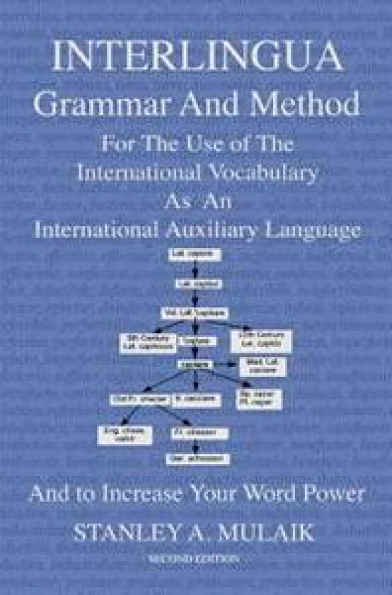 Interlingua Grammar and Method Second Edition: For the Use of the International Vocabulary as an International Auxiliary Language and to Increase Your