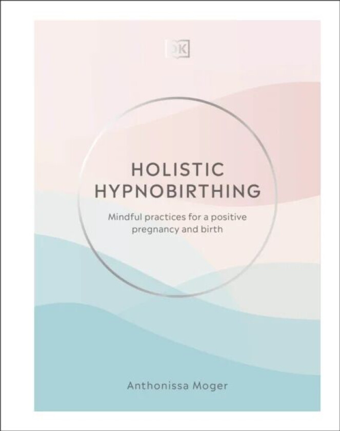 Holistic Hypnobirthing av Anthonissa Moger