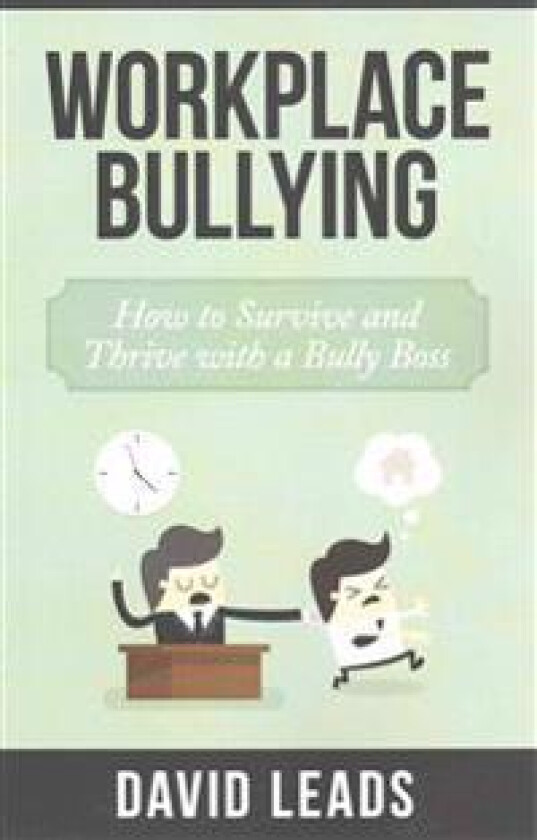 Workplace Bullying: How to Survive and Thrive with a Bully Boss