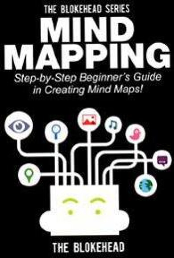 Mind Mapping: Step-By-Step Beginner's Guide in Creating Mind Maps!
