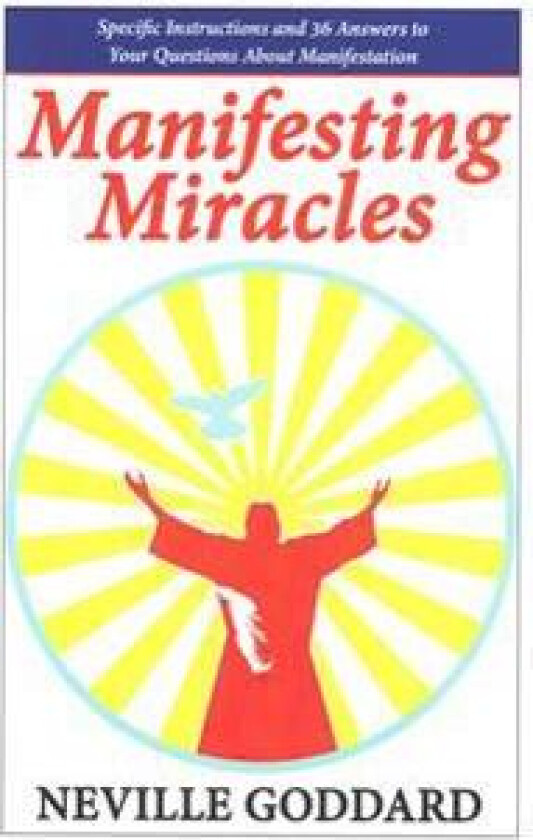 Manifesting Miracles: Specific Instructions and 36 Answers to Your Questions about Manifestation