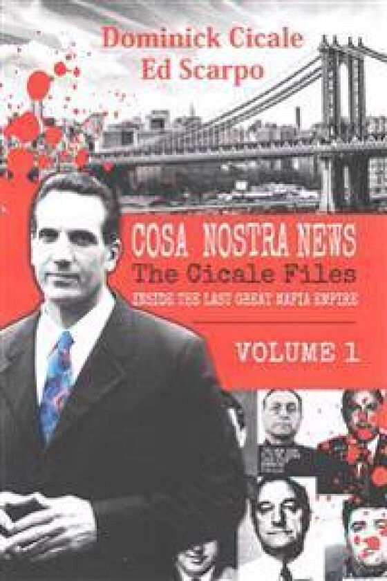 Cosa Nostra News: The Cicale Files, Vol. 1: Inside the Last Great Mafia Empire