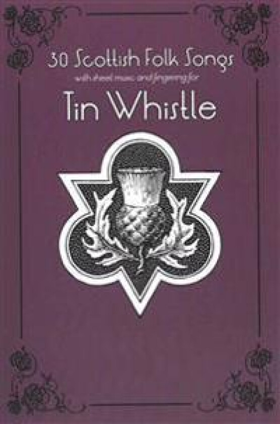 30 Scottish Folk Songs with Sheet Music and Fingering for Tin Whistle
