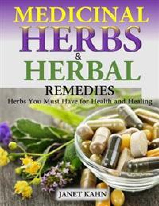 Medicinal Herbs and Herbal Remedies: Herbs You Must Have for Health and Healing
