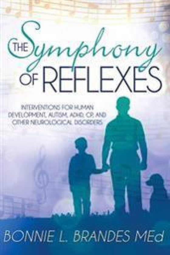 The Symphony of Reflexes: Interventions for Human Development, Autism, ADHD, Cp, and Other Neurological Disorders