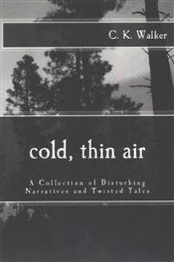 Cold, Thin Air: A Collection of Disturbing Narratives and Twisted Tales