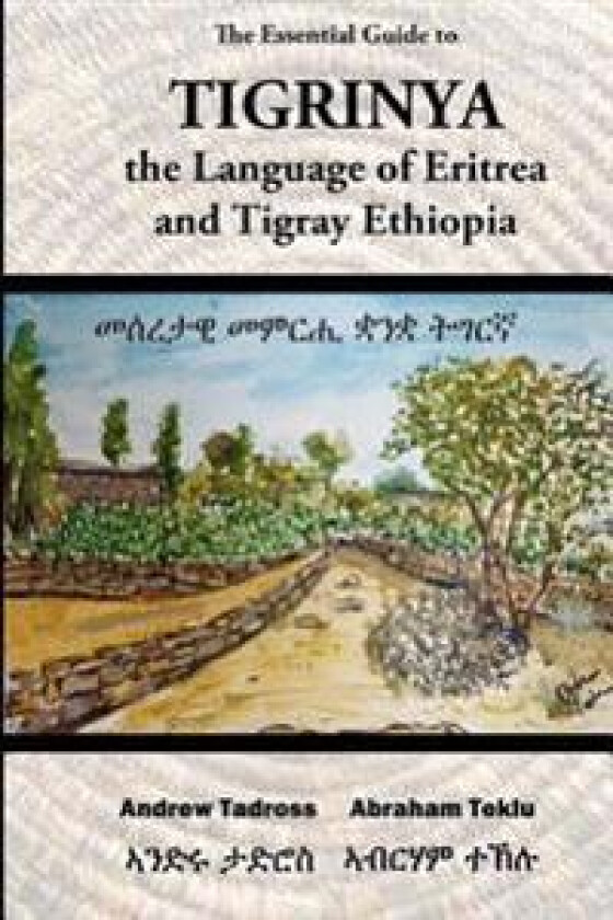 The Essential Guide to Tigrinya: The Language of Eritrea and Tigray Ethiopia