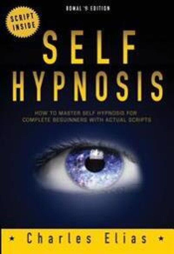 Self Hypnosis: How to Master Self Hypnosis for Complete Beginners