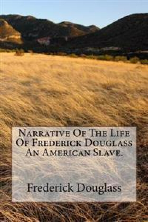 Narrative of the Life of Frederick Douglass an American Slave.