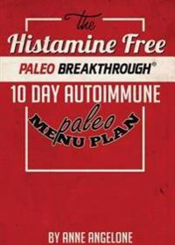 The Histamine Free Paleo Breakthrough: 10 Day Autoimmune Paleo Menu