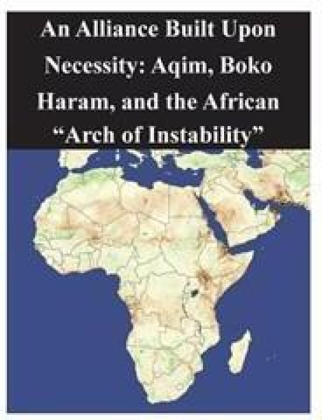 An Alliance Built Upon Necessity: Aqim, Boko Haram, and the African 'Arch of Instability'