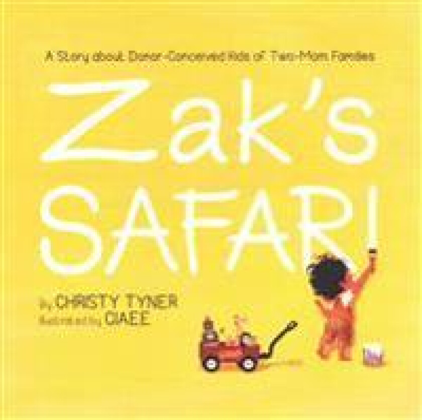 Zak's Safari: A Story about Donor-Conceived Kids of Two-Mom Families