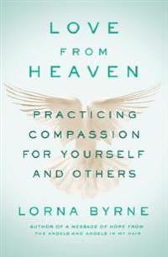 Love from Heaven: Practicing Compassion for Yourself and Others
