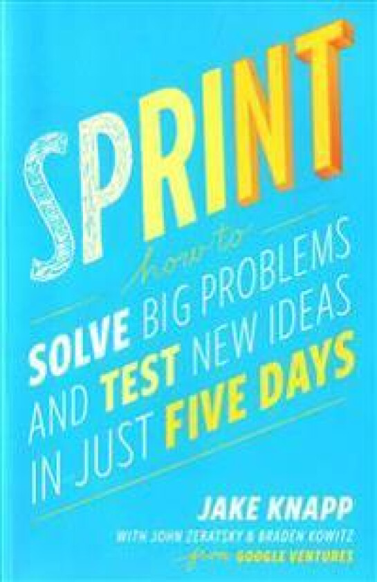 Sprint: How to Solve Big Problems and Test New Ideas in Just Five Days