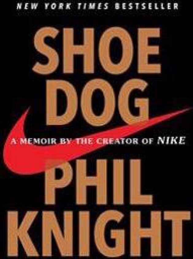 Shoe Dog: A Memoir by the Creator of Nike