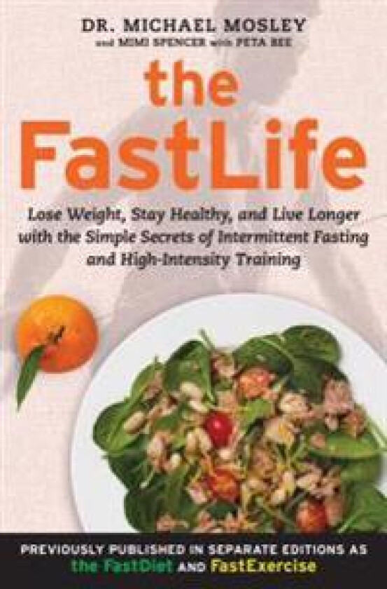 The Fastlife: Lose Weight, Stay Healthy, and Live Longer with the Simple Secrets of Intermittent Fasting and High-Intensity Training