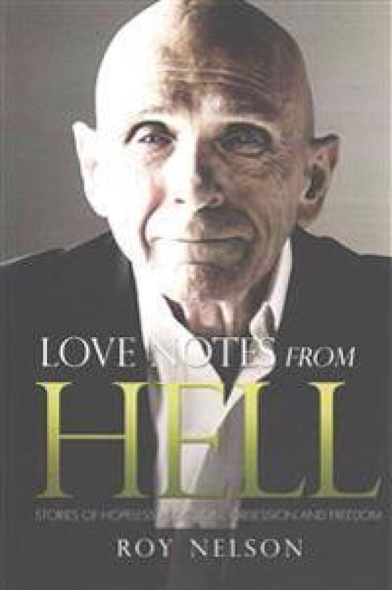 Love Notes from Hell: Stories of Hopeless Addiction, Obsession and Freedom