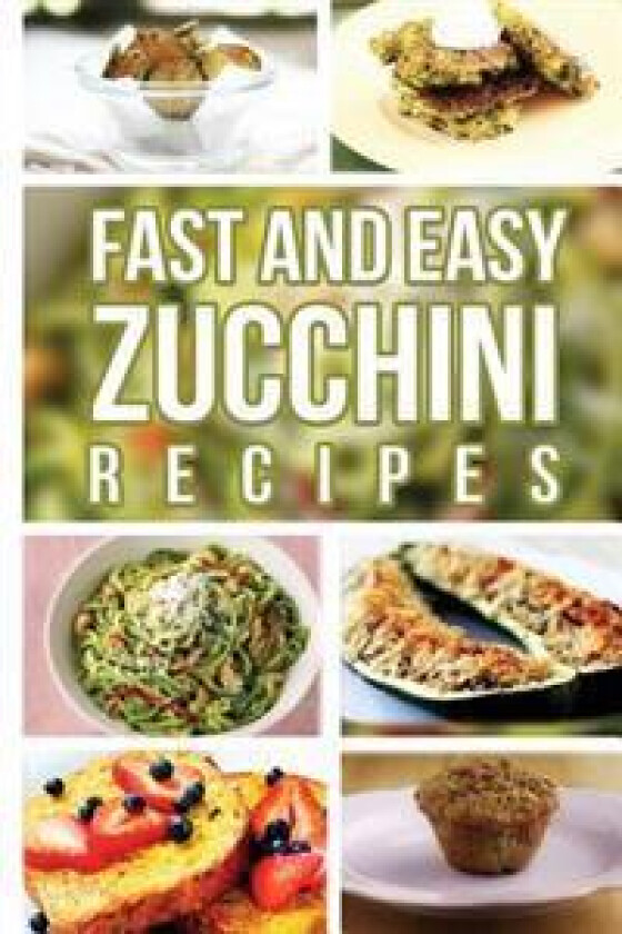 Fast and Easy Zucchini Recipes
