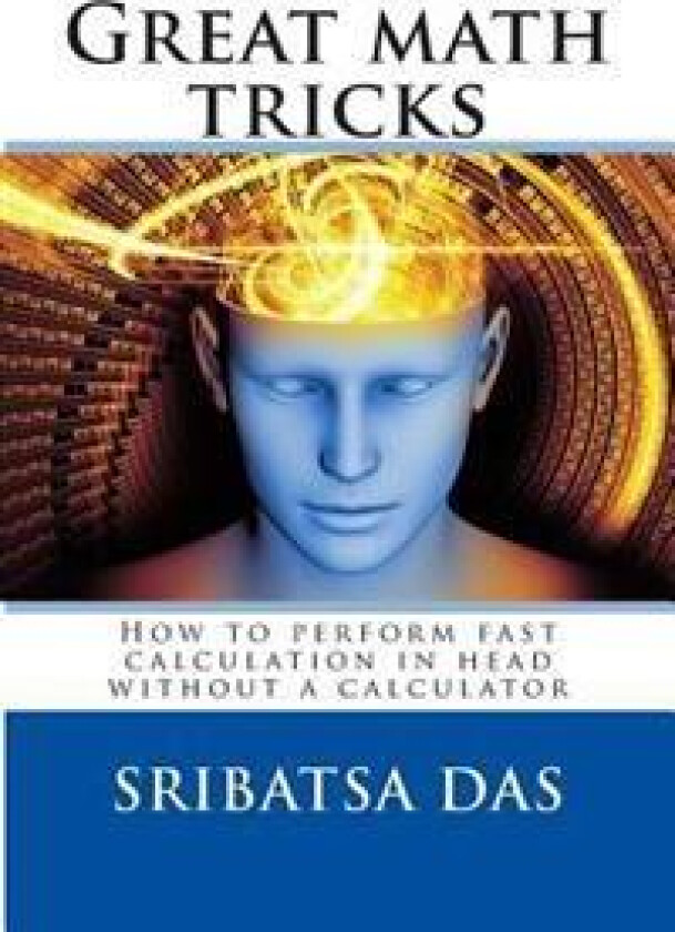 Great Math Tricks: How to Perform Fast Calculation in Head Without a Calculator
