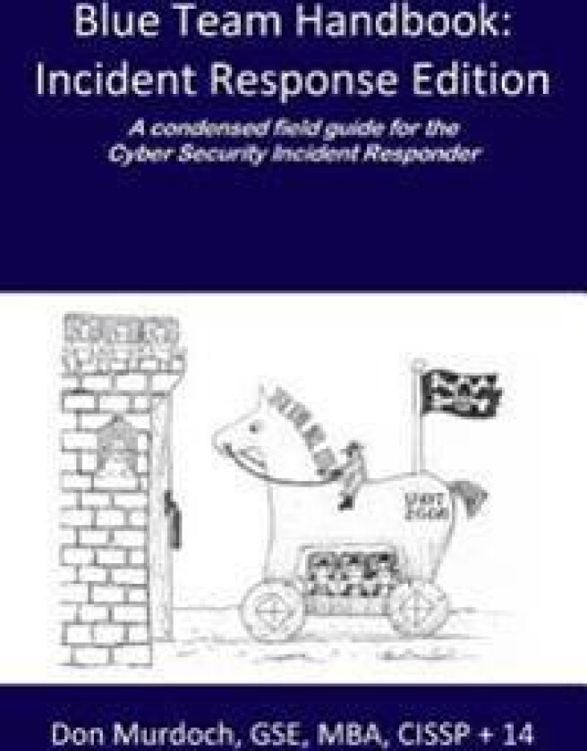 Blue Team Handbook: Incident Response Edition: A condensed field guide for the Cyber Security Incident Responder.