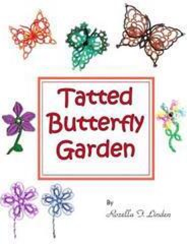 Tatted Butterfly Garden: Flowers, butterflies, and bugs to tat.