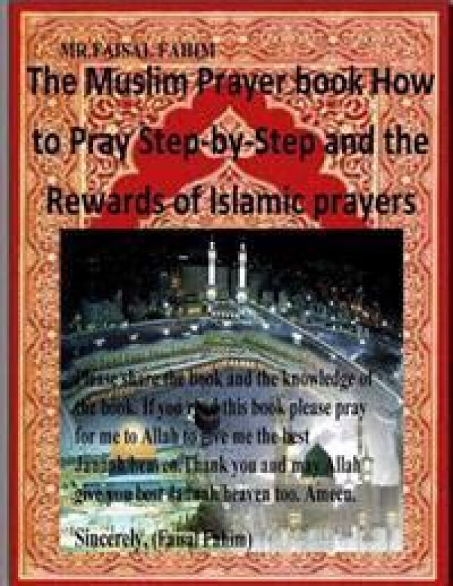 The Muslim Prayer Book How to Pray Step-By-Step and the Rewards of Islamic Prayers