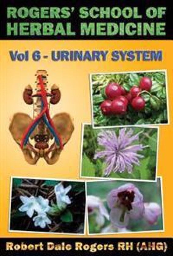 Rogers' School of Herbal Medicine Volume Six: Urinary System