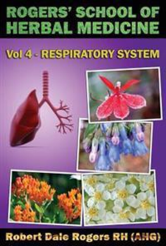 Rogers' School of Herbal Medicine Volume Four: Respiratory System