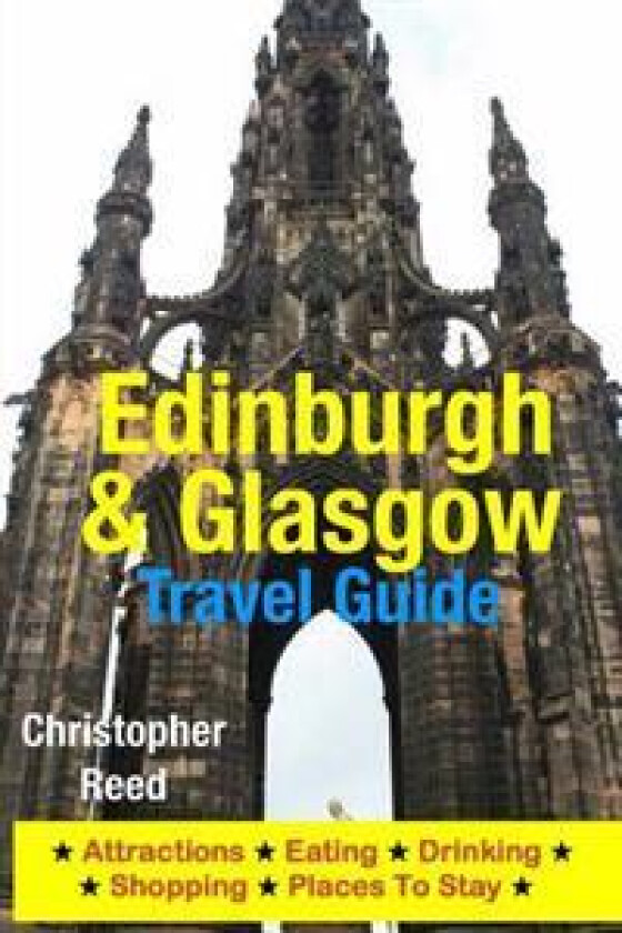 Edinburgh & Glasgow Travel Guide: Attractions, Eating, Drinking, Shopping & Places to Stay