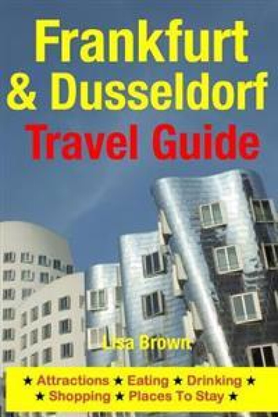 Frankfurt & Dusseldorf Travel Guide: Attractions, Eating, Drinking, Shopping & Places to Stay
