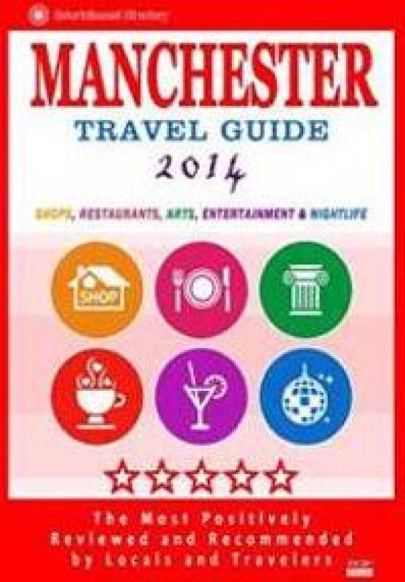 Manchester Travel Guide 2014: Shop, Restaurants, Arts, Entertainment and Nightlife in Manchester, England (City Travel Guide 2014)