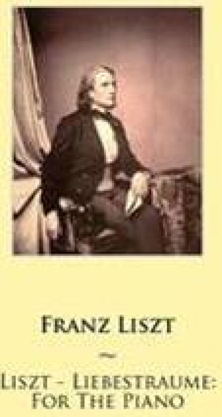 Liszt - Liebestraume: For The Piano