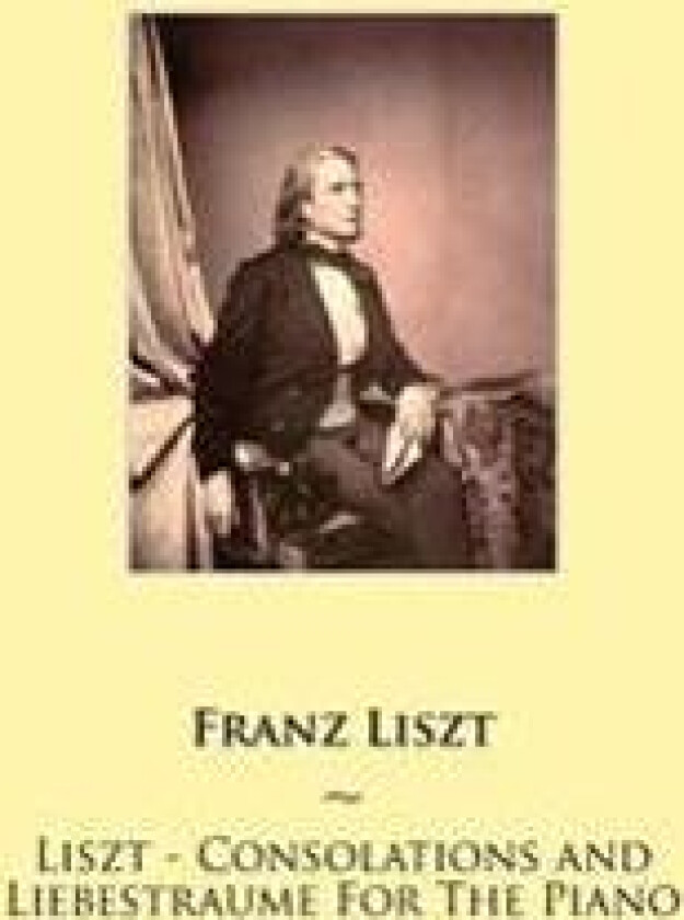 Liszt - Consolations and Liebestraume For The Piano