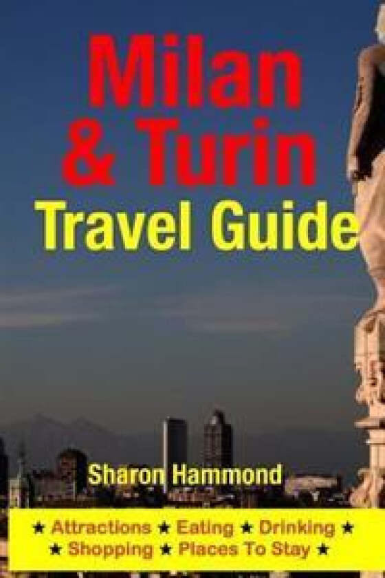 Milan & Turin Travel Guide: Attractions, Eating, Drinking, Shopping & Places to Stay