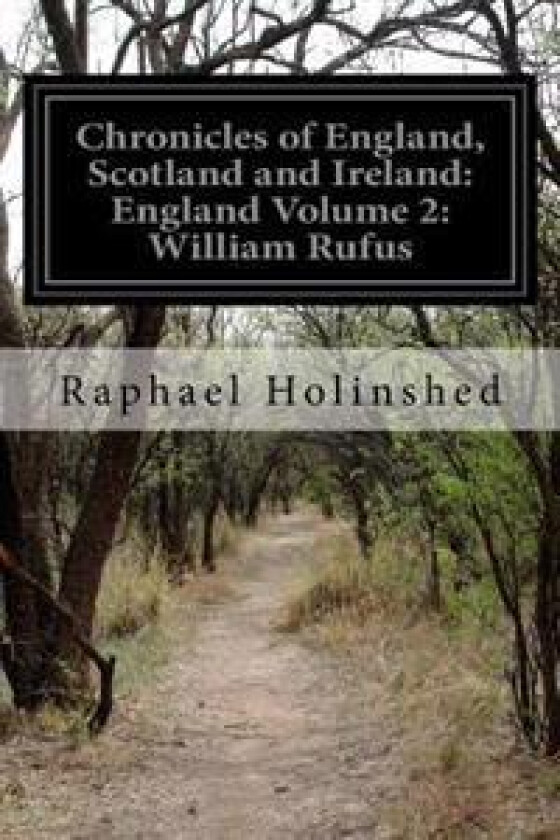 Chronicles of England, Scotland and Ireland: England Volume 2: William Rufus