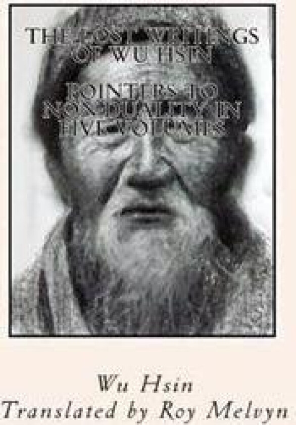The Lost Writings of Wu Hsin: Pointers to Non-Duality in Five Volumes