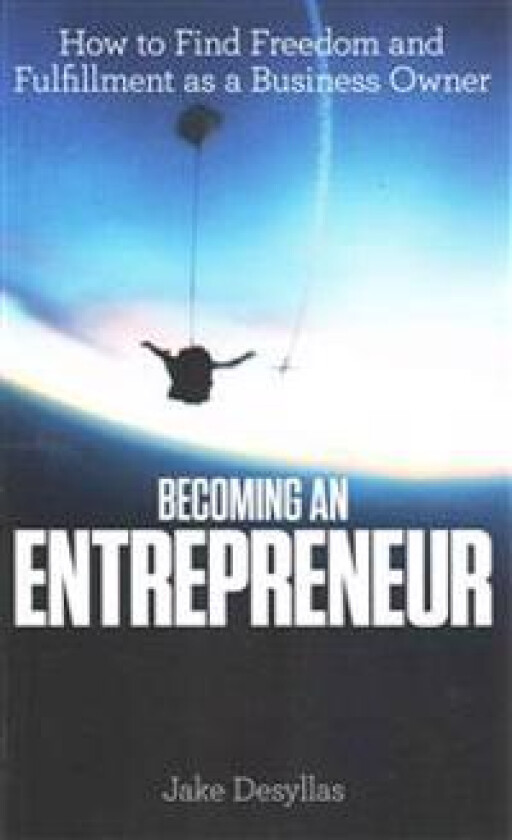 Becoming an Entrepreneur: How to Find Freedom and Fulfillment as a Business Owner