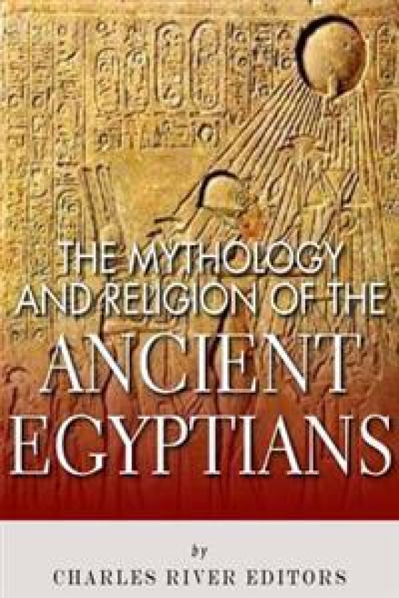 The Mythology and Religion of the Ancient Egyptians