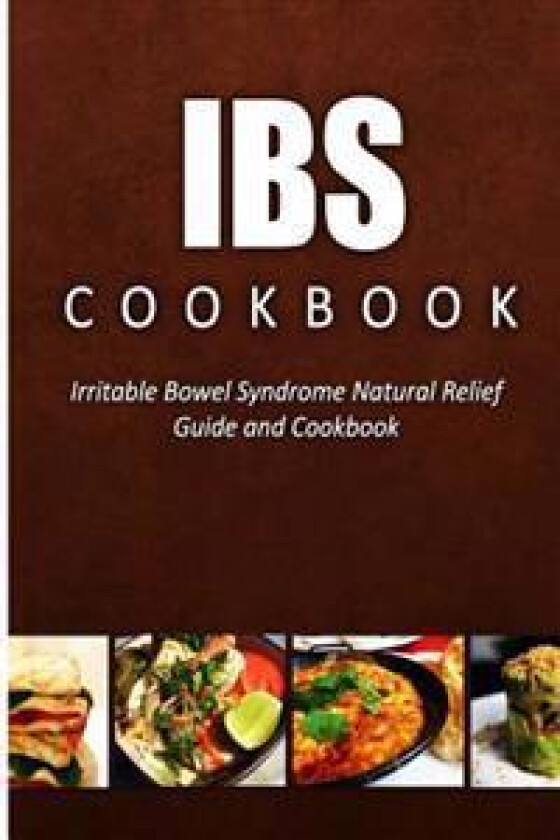 Ibs Cookbook: Irritable Bowel Syndrome Natural Relief Guide and Cookbook