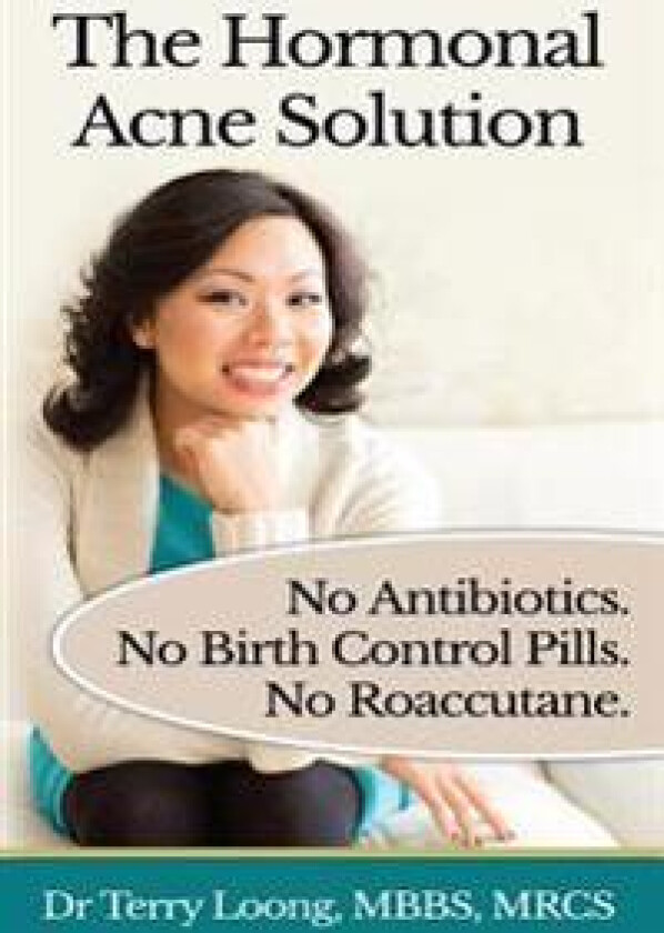 The Hormonal Acne Solution: No Antibiotics. No Birth Control Pills. No Roaccutane.
