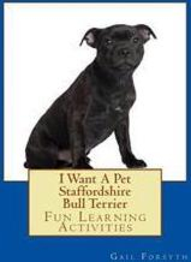 I Want a Pet Staffordshire Bull Terrier: Fun Learning Activities