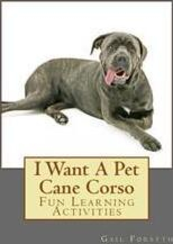 I Want A Pet Cane Corso: Fun Learning Activities