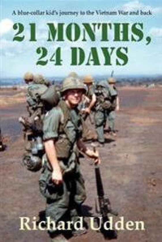 21 Months, 24 Days: A Blue-Collar Kid's Journey to the Vietnam War and Back