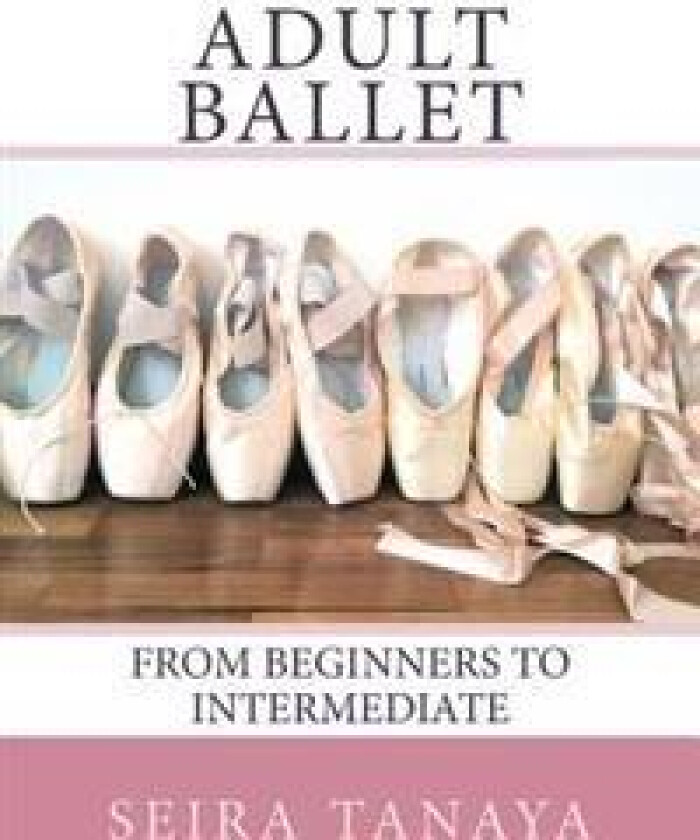 Adult Ballet: From Beginners to Intermediate